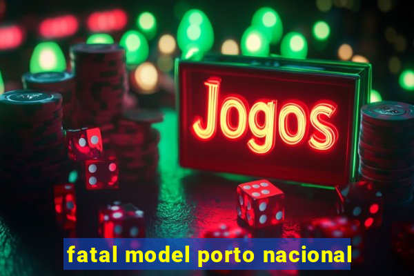 fatal model porto nacional